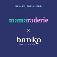 Mamaraderie x Banko Creative Studio