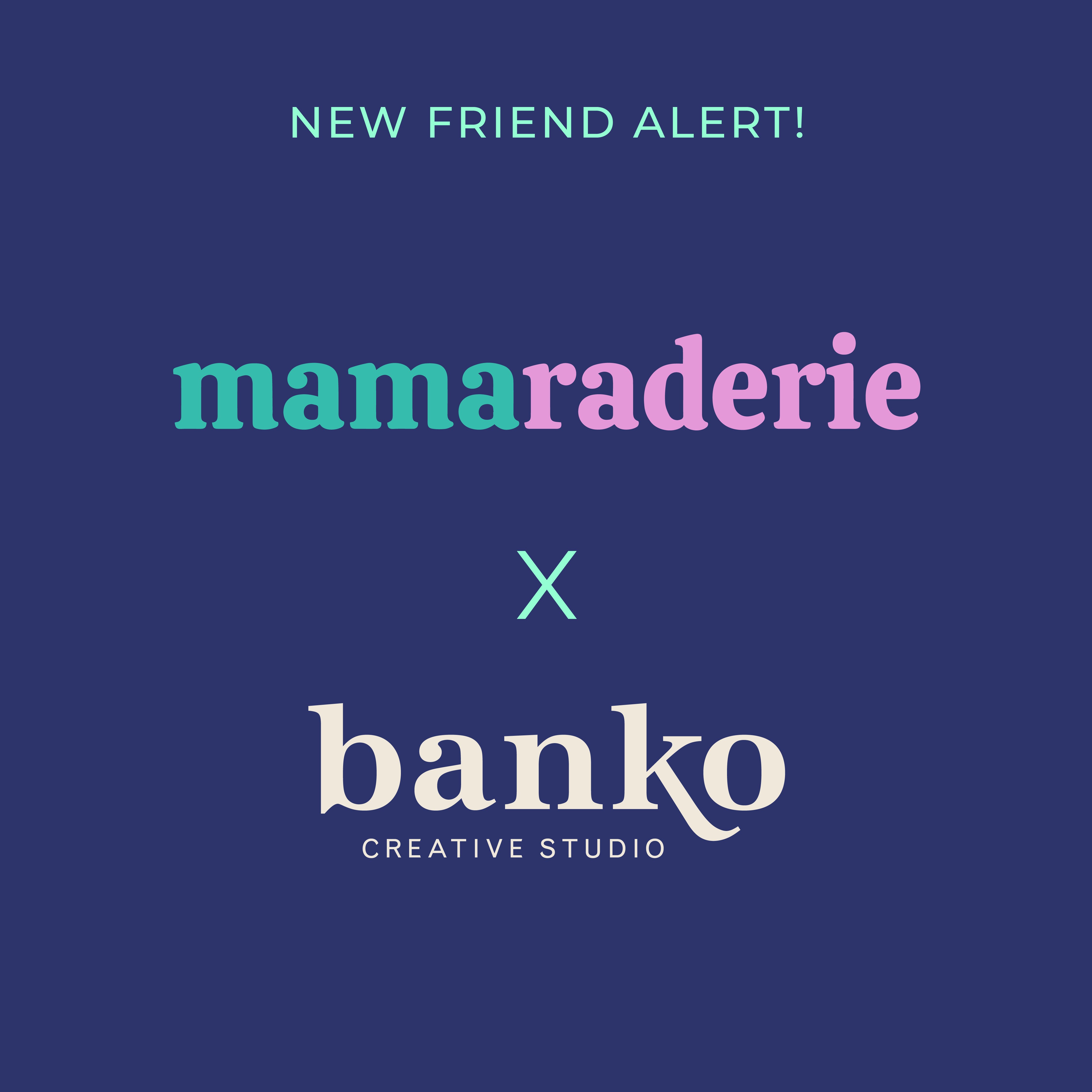 Mamaraderie x Banko Creative Studio